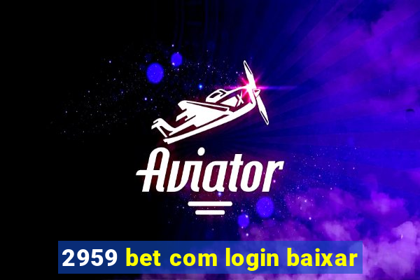 2959 bet com login baixar